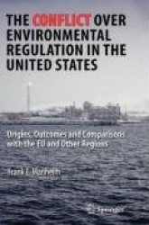 The Conflict Over Environmental Regulation in the United States : Origins, Outcomes, and Comparisons With the EU and Other