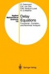 Delay Equations : Functional-, Complex-, and Nonlinear Analysis