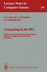 Computing in the 90's - The First Great Lakes Computer Science Conference, Kalamazoo Michigan, USA, October 18-20, 1989. Proceed