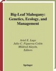 Big-Leaf Mahogany - Genetics, Ecology, and Management