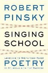 Singing School - Learning to Write (and Read) Poetry by Studying with the Masters