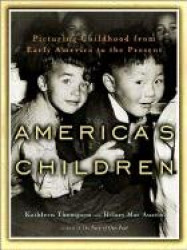 America's Children - Picturing Childhood from Early America to the Present