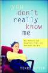 You Don't Really Know Me - Why Mothers and Daughters Fight and How Both Can Win