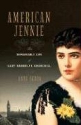 American Jennie - The Remarkable Life of Lady Randolph Churchill