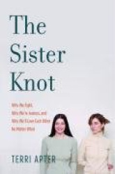The Sister Knot - Why We Fight, Why We're Jealous and Why We'll Love Each Other No Matter What