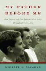 My Father Before Me - How Fathers and Sons Influence Each Other Throughout Their Lives