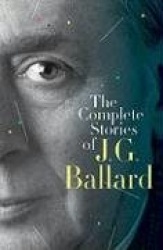 The Complete Stories of J. G. Ballard