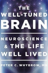 The Well-Tuned Brain - Neuroscience and the Life Well Lived