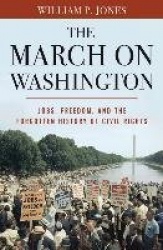The March on Washington - Jobs, Freedom, and the Forgotten History of Civil Rights