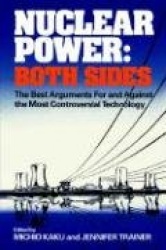 Nuclear Power - Both Sides - The Best Arguments For and Against the Most