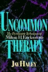 Uncommon Therapy - The Psychiatric Techniques of Milton H. Erickson, M.D.