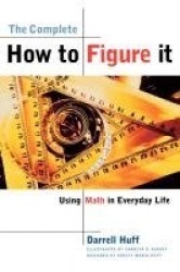 The Complete How to Figure it - Using Math in Everyday Life