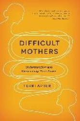 Difficult Mothers - Understanding and Overcoming Their Power