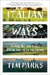 Italian Ways - On and Off the Rails from Milan to Palermo