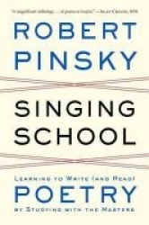 Singing School - Learning to Write (and Read) Poetry by Studying with the Masters