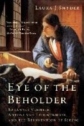 Eye of the Beholder - Johannes Vermeer, Antoni van Leeuwenhoek, and the Reinvention of Seeing