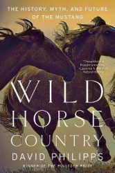 Wild Horse Country - The History, Myth, and Future of the Mustang, America's Horse