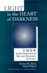 Light in the Heart of Darkness - EMDR and the Treatment of War and Terrorism Survivors
