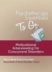 Psychotherapy Essentials to Go - Motivational Interviewing for Concurrent Disorders