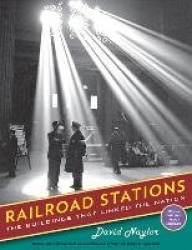 Railroad Stations - The Buildings That Linked the Nation