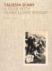 Taliesin Diary - A Year with Frank Lloyd Wright