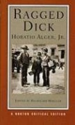 Ragged Dick - A Norton Critical Edition