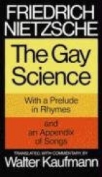 The Gay Science - With a Prelude in Rhymes and an Appendix of Songs