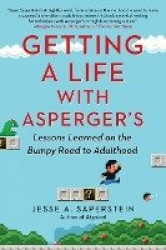 Getting a Life with Asperger'S - Lessons Learned on the Bumpy Road to Adulthood