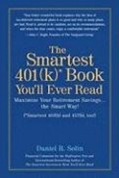The Smartest 401(k) Book You'll Ever Read: Maximize Your Retirement Savings...the Smart Way!