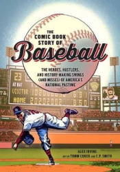 Comic Book Story of Baseball - The Heroes, Hustlers, and History-making Swings (and Misses) of America's National Pastime