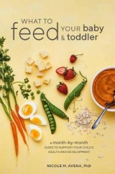 What to Feed Your Baby and Toddler - A Month-by-Month Guide to Support Your Child's Health and Development