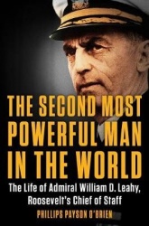 The Second Most Powerful Man in the World - The Life of Admiral William D. Leahy, Roosevelt's Chief of Staff