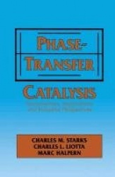 Phase-Transfer Catalysis - Fundamentals, Applications, and Industrial Perspectives