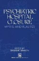 Psychiatric Hospital Closure : Myths and realities