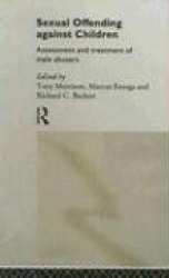 Sexual Offending Against Children - Assessment and Treatment of Male Abusers