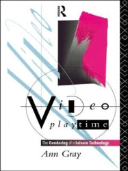 Video Playtime - The Gendering of a Leisure Technology