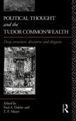 Political Thought and the Tudor Commonwealth - Deep Structure, Discourse and Disguise