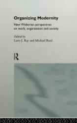 Organizing Modernity - New Weberian Perspectives on Work, Organization and Society