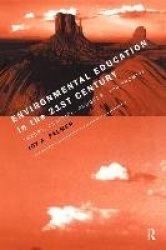Environmental Education in the 21st Century - Theory, Practice, Progress and Promise