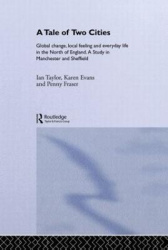 A Tale Of Two Cities - Global Change, Local Feeling and Everday Life in the North of England
