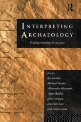 Interpreting Archaeology - Finding Meaning in the Past