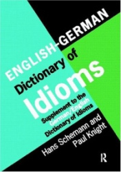 English/German Dictionary of Idioms - Supplement to the German/English Dictionary of Idioms