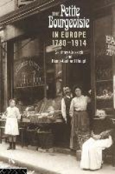 The Petite Bourgeoisie in Europe 1780-1914 - Enterprise, Family and Independence