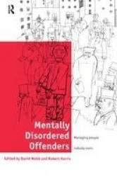 Mentally Disordered Offenders - Managing People Nobody Owns