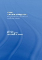 Japan and Global Migration - Foreign Workers and the Advent of a Multicultural Society