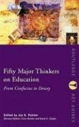 Fifty Major Thinkers on Education - From Confucius to Dewey