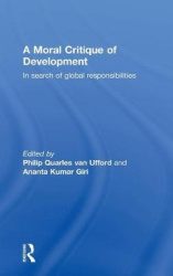 A Moral Critique of Development - In Search of Global Responsibilities