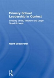 Primary School Leadership in Context - Leading Small, Medium and Large Sized Schools