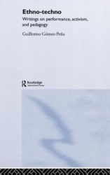 Ethno-Techno - Writings on Performance, Activism and Pedagogy