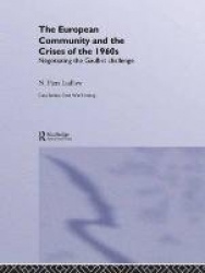 The European Community and the Crises of the 1960s - Negotiating the Gaullist Challenge